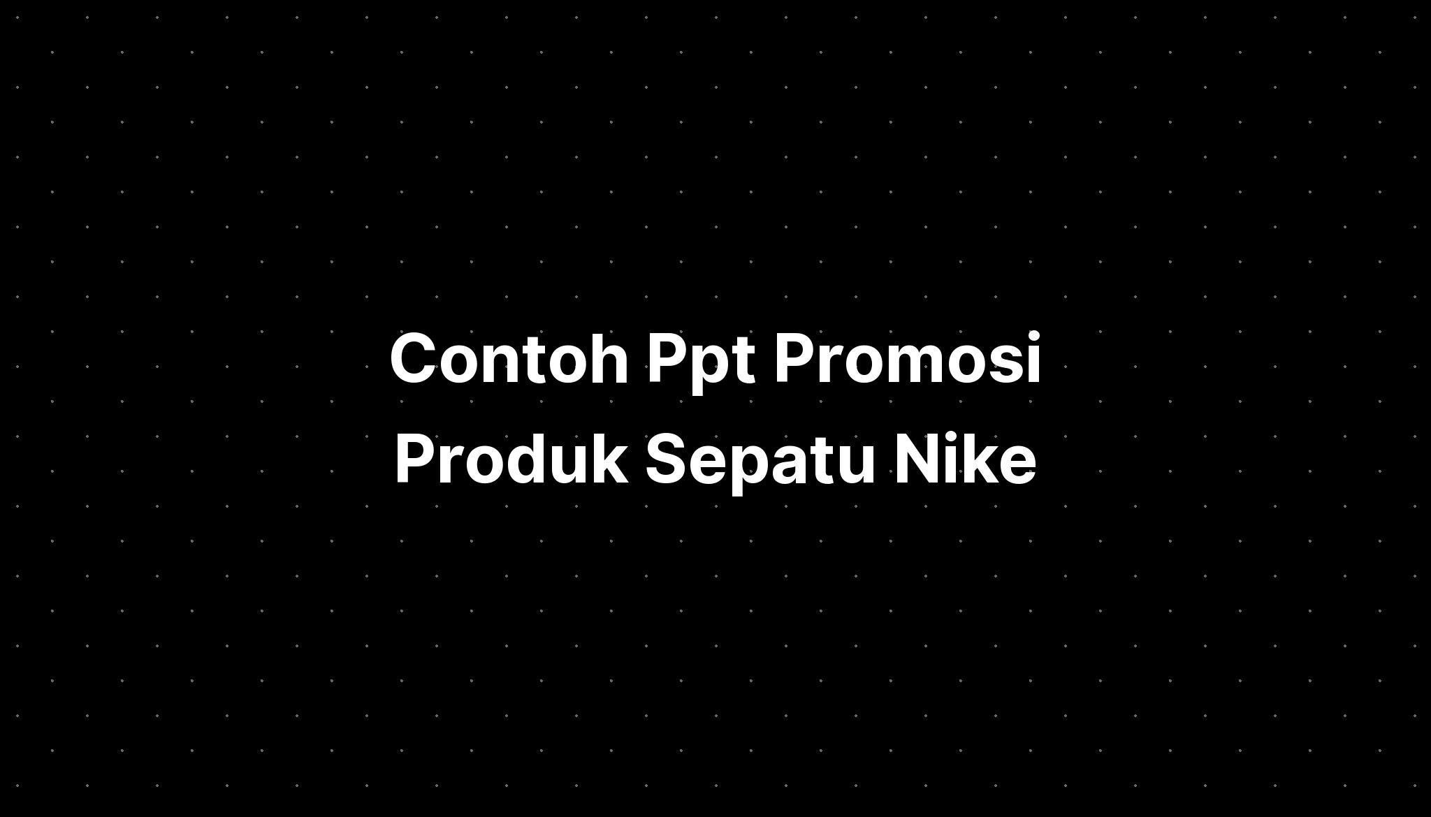 Contoh Ppt Promosi Produk Sepatu Nike - IMAGESEE